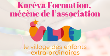 Koréva Formation, mécène du Village des Enfants Extra-Ordinaires !